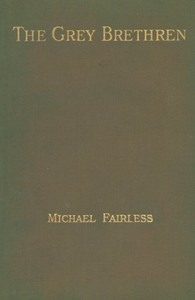 The Grey Brethren, and Other Fragments in Prose and Verse by Michael Fairless