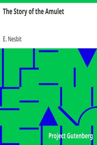 The Story of the Amulet by E. (Edith) Nesbit