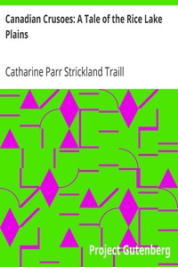 Canadian Crusoes: A Tale of the Rice Lake Plains by Catharine Parr Strickland Traill