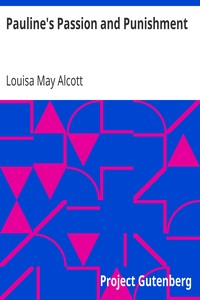 Pauline's Passion and Punishment by Louisa May Alcott