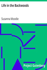 Life in the Backwoods by Susanna Moodie