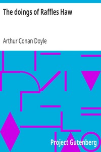 The doings of Raffles Haw by Arthur Conan Doyle