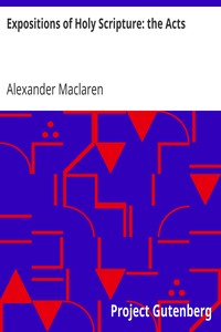 Expositions of Holy Scripture: the Acts by Alexander Maclaren