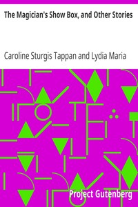 The Magician's Show Box, and Other Stories by Caroline Sturgis Tappan