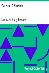 Caesar: A Sketch by James Anthony Froude