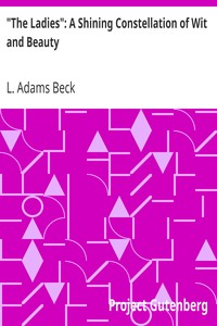 "The Ladies": A Shining Constellation of Wit and Beauty by L. Adams (Lily Adams) Beck