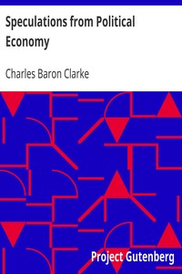 Speculations from Political Economy by Charles Baron Clarke