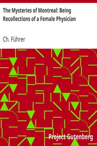 The Mysteries of Montreal: Being Recollections of a Female Physician by Ch. (Charlotte) Führer