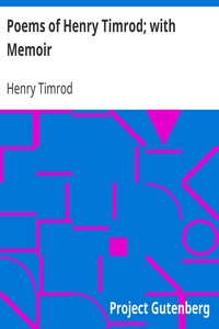 Poems of Henry Timrod; with Memoir by Henry Timrod