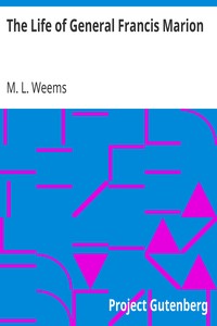 The Life of General Francis Marion by M. L. (Mason Locke) Weems