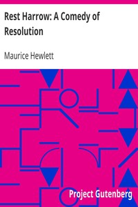 Rest Harrow: A Comedy of Resolution by Maurice Hewlett