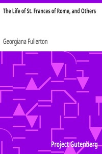 The Life of St. Frances of Rome, and Others by Georgiana Fullerton