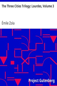 The Three Cities Trilogy: Lourdes, Volume 3 by Émile Zola