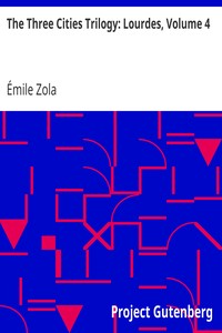 The Three Cities Trilogy: Lourdes, Volume 4 by Émile Zola
