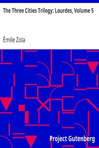 The Three Cities Trilogy: Lourdes, Volume 5 by Émile Zola
