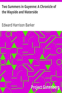 Two Summers in Guyenne: A Chronicle of the Wayside and Waterside by Edward Harrison Barker