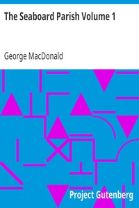 The Seaboard Parish Volume 1 by George MacDonald