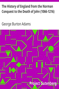 The History of England from the Norman Conquest to the Death of John (1066-1216) by George Burton Adams