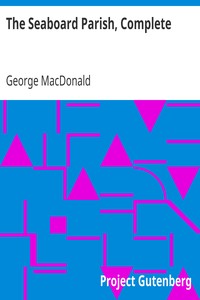 The Seaboard Parish, Complete by George MacDonald
