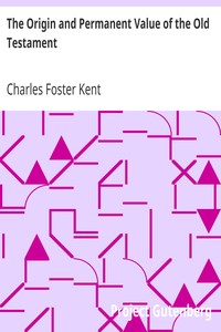 The Origin and Permanent Value of the Old Testament by Charles Foster Kent