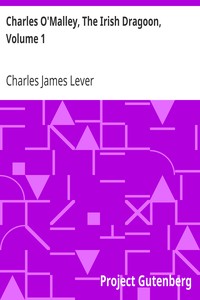 Charles O'Malley, The Irish Dragoon, Volume 1 by Charles James Lever