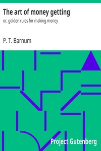 The art of money getting : $b or, golden rules for making money by P. T. (Phineas Taylor) Barnum
