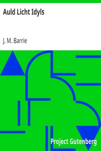 Auld Licht Idyls by J. M. (James Matthew) Barrie