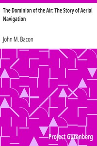 The Dominion of the Air: The Story of Aerial Navigation by John M. (John Mackenzie) Bacon