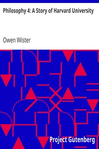 Philosophy 4: A Story of Harvard University by Owen Wister
