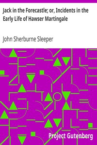 Jack in the Forecastle; or, Incidents in the Early Life of Hawser Martingale by John Sherburne Sleeper