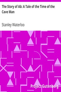 The Story of Ab: A Tale of the Time of the Cave Man by Stanley Waterloo