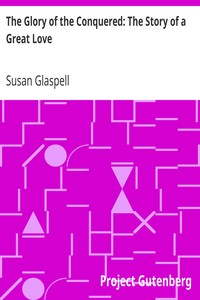 The Glory of the Conquered: The Story of a Great Love by Susan Glaspell