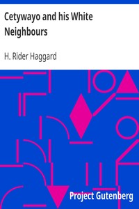 Cetywayo and his White Neighbours
Remarks on Recent Events in Zululand, Natal, and the Transvaal by H. Rider (Henry Rider) Haggard