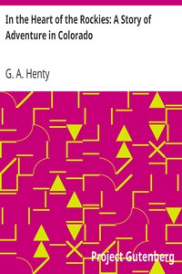 In the Heart of the Rockies: A Story of Adventure in Colorado by G. A. (George Alfred) Henty