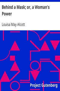 Behind a Mask; or, a Woman's Power by Louisa May Alcott