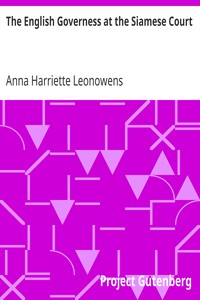 The English Governess at the Siamese Court
Being Recollections of Six Years in the Royal Palace at Bangkok by Anna Harriette Leonowens