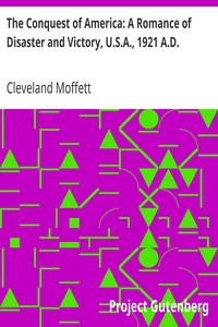 The Conquest of America: A Romance of Disaster and Victory, U.S.A., 1921 A.D. by Cleveland Moffett