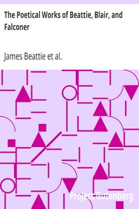 The Poetical Works of Beattie, Blair, and Falconer
With Lives, Critical Dissertations, and Explanatory Notes by James Beattie