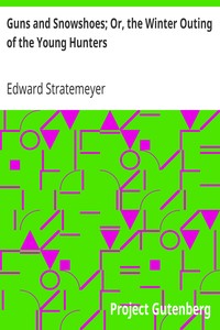 Guns and Snowshoes; Or, the Winter Outing of the Young Hunters by Edward Stratemeyer