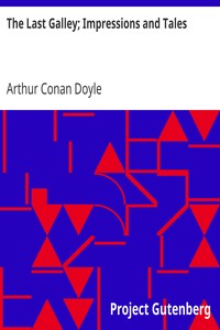 The Last Galley; Impressions and Tales by Arthur Conan Doyle