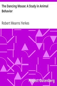 The Dancing Mouse: A Study in Animal Behavior by Robert Mearns Yerkes