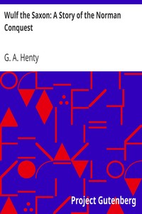 Wulf the Saxon: A Story of the Norman Conquest by G. A. (George Alfred) Henty