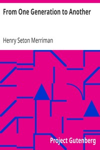 From One Generation to Another by Henry Seton Merriman