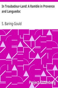 In Troubadour-Land: A Ramble in Provence and Languedoc by S. (Sabine) Baring-Gould