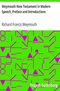 Weymouth New Testament in Modern Speech, Preface and Introductions by Richard Francis Weymouth