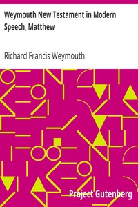 Weymouth New Testament in Modern Speech, Matthew by Richard Francis Weymouth