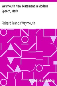 Weymouth New Testament in Modern Speech, Mark by Richard Francis Weymouth