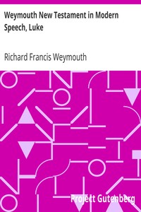 Weymouth New Testament in Modern Speech, Luke by Richard Francis Weymouth