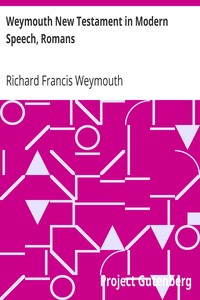 Weymouth New Testament in Modern Speech, Romans by Richard Francis Weymouth