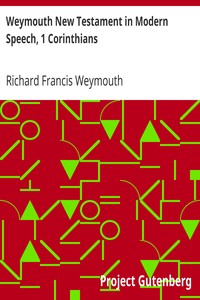 Weymouth New Testament in Modern Speech, 1 Corinthians by Richard Francis Weymouth